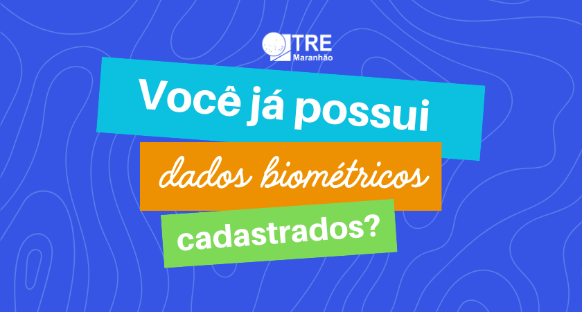 banner clorido com a logo do TRE-MA e a frase Você já possui dados biométricos coletados?