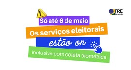 Banner com a frase Só até 6 de maio os serviços eleitorais estão on inclusive com coleta biométrica