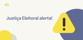 banner com frase Justiça Eleitoral alerta!