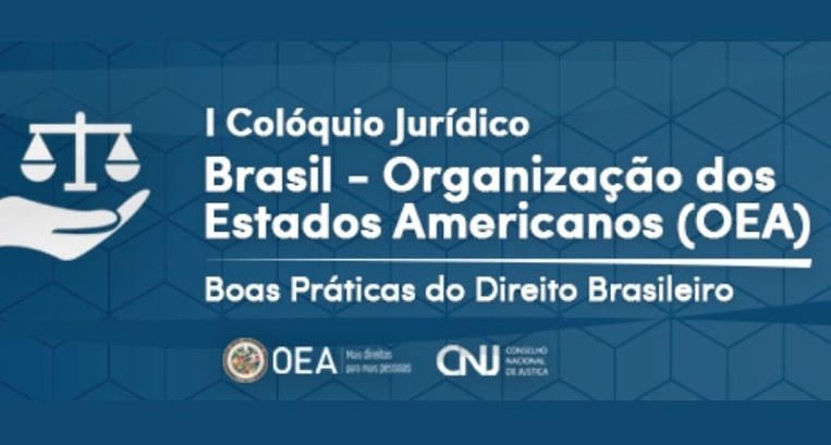 I Colóquio Jurídico Brasil-Organização dos Estados Americanos (OEA): Boas Práticas do Direito Br...