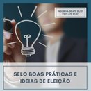 Campanha do 2º Ciclo do Selo Boas Práticas e Ideias de Eleição - Ano 2018 - 1