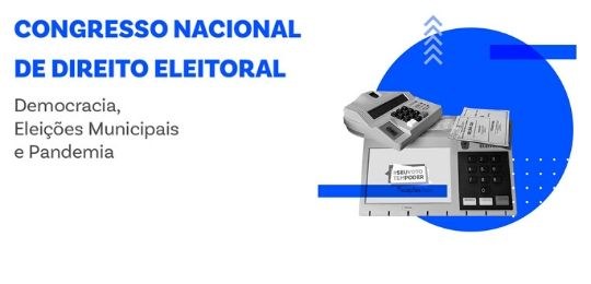 Congresso Nacional de Direito Eleitoral -  Democracia, Eleições Municipais e Pandemia - Internet