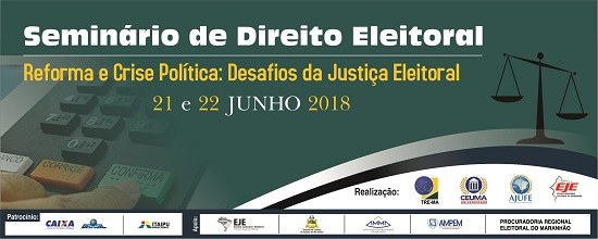 Seminário de Direito Eleitoral "Reforma e Crise Política: Desafios da Justiça Eleitoral"