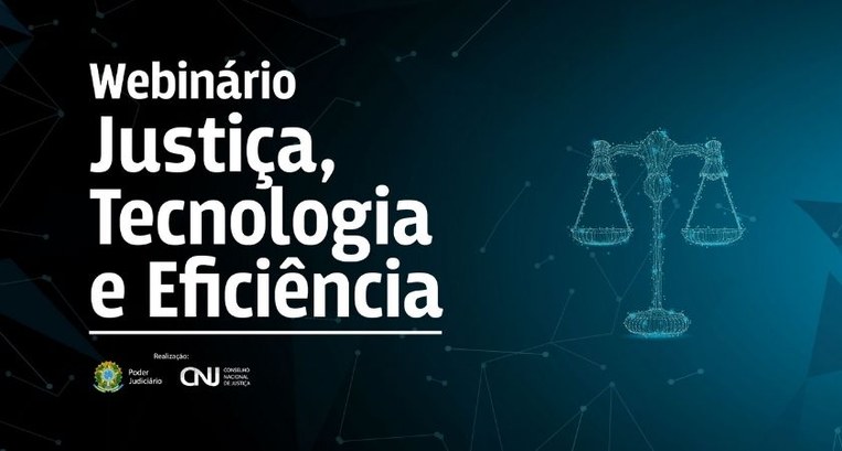 Webinário "Justiça, Tecnologia e Eficiência"