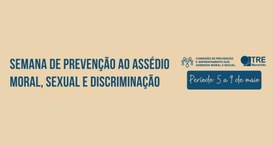 TRE realiza Semana de Prevenção ao Assédio e Discriminação entre os dias 5 e 9 de maio.