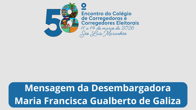 TRE-MA - 58º CCORELB - Mensagem da Desembargadora Maria Francisca Gualberto de Galiza